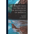 An Inquiry Into the Origin of the Antiquities of America. - Hardcover