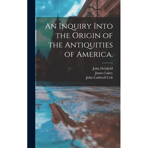 An Inquiry Into the Origin of the Antiquities of America. - Hardcover