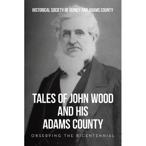 Tales of John Wood and His Adams County: Observing the Bicentennial - Paperback
