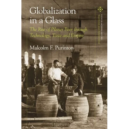 Globalization in a Glass: The Rise of Pilsner Beer through Technology, Taste and Empire - Paperback