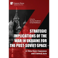 Strategic Implications of the War in Ukraine for the Post-Soviet Space: A View from Caucasus and Central Asia - Hardcover