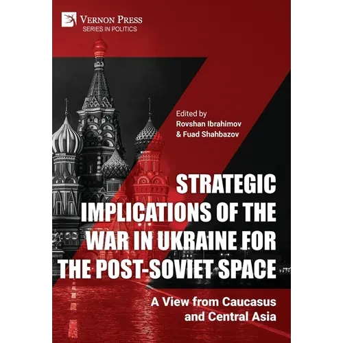 Strategic Implications of the War in Ukraine for the Post-Soviet Space: A View from Caucasus and Central Asia - Hardcover