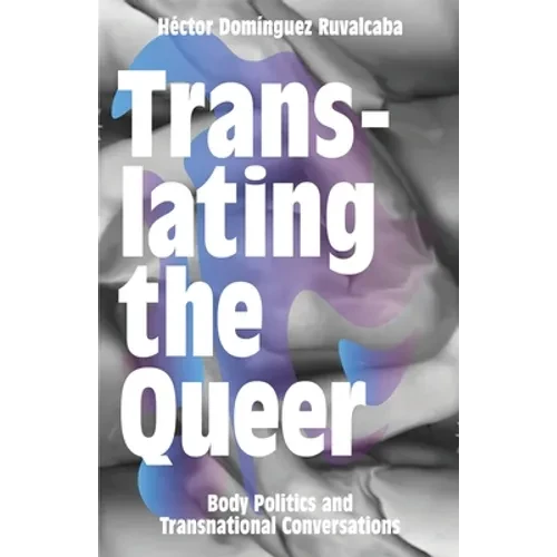Translating the Queer: Body Politics and Transnational Conversations - Hardcover