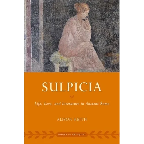 Sulpicia: Life, Love, and Literature in Ancient Rome - Paperback