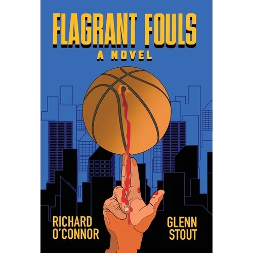 Flagrant Fouls: A Novel of Basketball, Murder and Despicable Acts - Hardcover