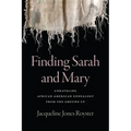 Finding Sarah and Mary: Unraveling African American Genealogy from the Ground Up - Paperback