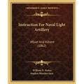 Instruction For Naval Light Artillery: Afloat And Ashore (1862) - Paperback