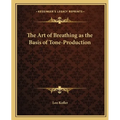 The Art of Breathing as the Basis of Tone-Production - Paperback