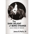 The Dark Delight of Being Strange: Black Stories of Freedom - Paperback