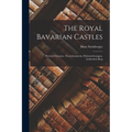 The Royal Bavarian Castles: Herren-chiemsee, Neuschwanstein, Hohenschwangau, Linderhof, Berg