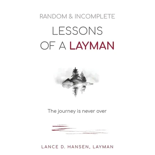 Random & Incomplete Lessons of a Layman: The journey is never over - Paperback