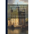 An Enquiry Into The History Of Scotland: Preceding The Reign Of Malcolm Iii, Or The Year 1056, Including The Authentic History Of That Period - Paperback