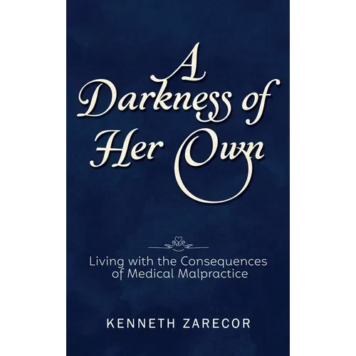A Darkness of Her Own: Living with the Consequences of Medical Malpractice - Hardcover