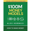 $100M Money Models: How To Make Money - Paperback