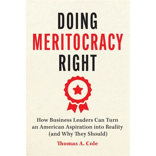 Doing Meritocracy Right: How Business Leaders Can Turn an American Aspiration Into Reality (and Why They Should) - Paperback