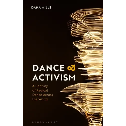 Dance and Activism: A Century of Radical Dance Across the World - Paperback