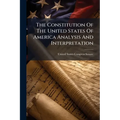 The Constitution Of The United States Of America Analysis And Interpretation - Paperback