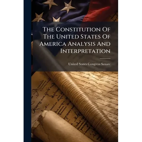 The Constitution Of The United States Of America Analysis And Interpretation - Paperback