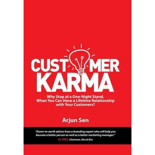 Customer Karma: Why Stop at a One-Night Stand, When You Can Have a Lifetime Relationship with Your Customers? - Hardcover