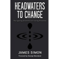 Headwaters to Change: Navigating Growth, Cultivating Presence - Paperback