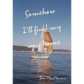 Somehow I'll Find My Way Home - Hardcover