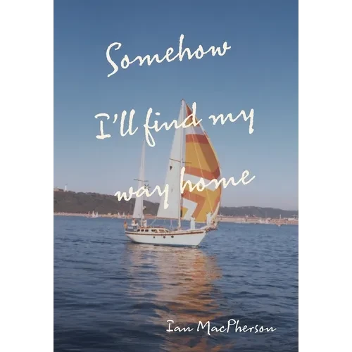 Somehow I'll Find My Way Home - Hardcover