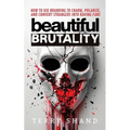 Beautiful Brutality: How to use Branding to Convert Strangers into Raving Fans - Paperback