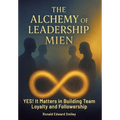 The Alchemy of Leadership Mien: YES! It Matters in Building Team Loyalty and Followership - Hardcover