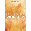 Resurrecting Worship: A Pentecostal Liturgy for Slow Burn Revival - Hardcover