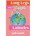 Long Legs and Latitudes, World travel, lots of laughs and spicy romance - Paperback