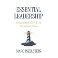 Essential Leadership: Practicing L.O.V.E. in Turbulent Times - Hardcover
