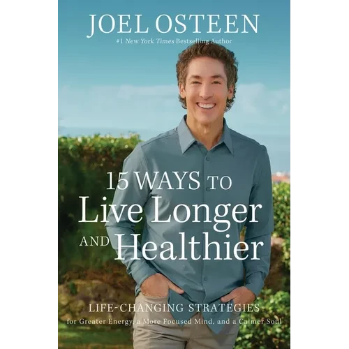 15 Ways to Live Longer and Healthier: Life-Changing Strategies for Greater Energy, a More Focused Mind, and a Calmer Soul - Paperback