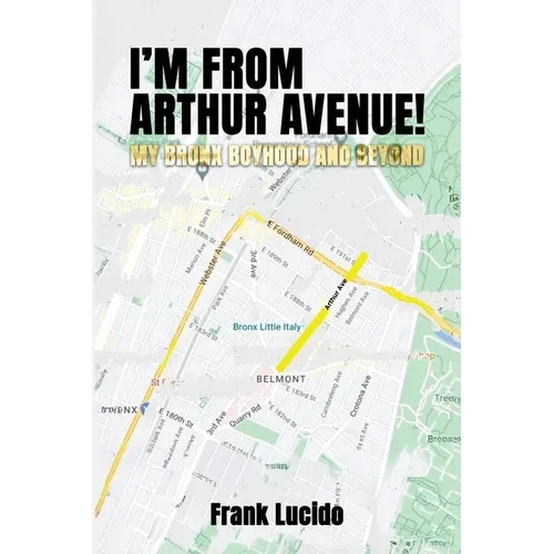 I'm From Arthur Avenue!: My Bronx Boyhood and Beyond - Paperback