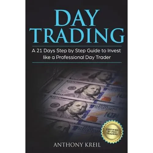 Day Trading: A 21 Days Step by Step Guide to Invest like a Professional Day Trader (Analysis of the Stock Market Using Options, For - Paperback