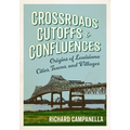 Crossroads, Cutoffs, and Confluences: Origins of Louisiana Cities, Towns, and Villages - Paperback