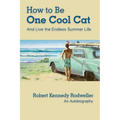 How to Be One Cool Cat And Live the Endless Summer Life - Paperback