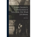 John Dooley, Confederate Soldier, His War Journal - Hardcover