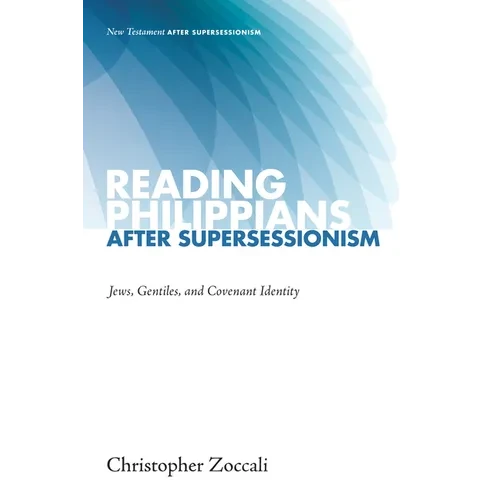 Reading Philippians After Supersessionism: Jews, Gentiles, and Covenant Identity - Paperback