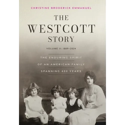 The Westcott Story: Volume II-1889-2024, The Enduring Spirit of an American Family Spanning 400 Years - Hardcover