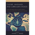 Culture, Language, and Curricular Choices: What Teachers Want to Know about Planning Instruction for English Learners - Paperback