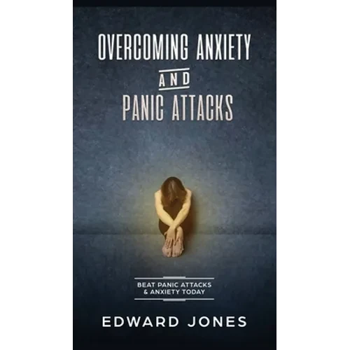 Overcoming Anxiety & Panic Attacks: Beat Panic Attacks & Anxiety, Today - Hardcover