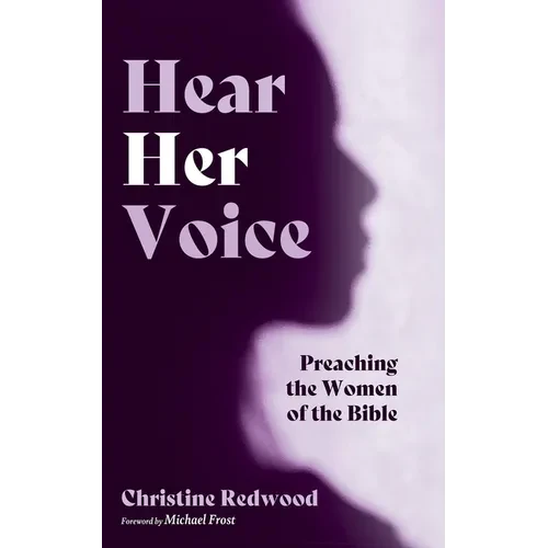 Hear Her Voice: Preaching the Women of the Bible - Hardcover