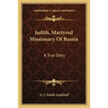 Judith, Martyred Missionary Of Russia: A True Story - Paperback