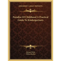 Paradise Of Childhood A Practical Guide To Kindergartners - Hardcover