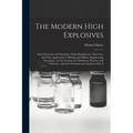 The Modern High Explosives: Nitro-glycerine and Dynamite: Their Manufacture, Their use, and Their Application to Mining and Military Engineering;