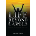 Life Beyond Labels: A Story of Victory through Forgiveness - Paperback