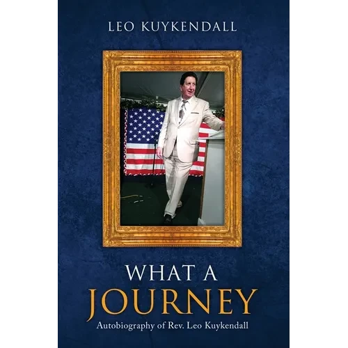 What a Journey: Autobiography of Rev. Leo Kuykendall - Paperback