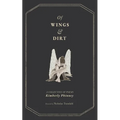 Of Wings and Dirt - Hardcover
