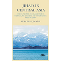 Jihad in Central Asia: Foreign Fighters, the Islamic State of Khorasan, the Chechens and Uyghur Islamic Front in China - Hardcover