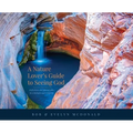 A Nature Lover's Guide to Seeing God: Reflections and photographs by a biologist and a pilgrim - Hardcover